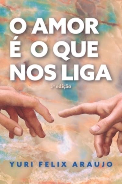 Cover for Yuri Felix Felix Araujo · O Amor E O Que Nos Liga (Paperback Book) (2021)