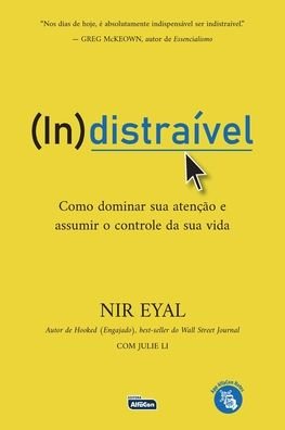 Cover for Nir Eyal · IndistraÍvel: Como Dominar Sua AtenÇÃo E Assumir O Controle De Sua Vida (Paperback Book) (2020)