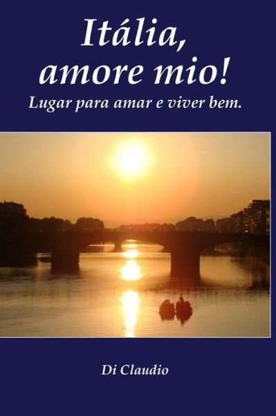 Cover for Di Claudio · Italia, Amore Mio! Lugar Para Amar E Viver Bem. (Taschenbuch) (2015)