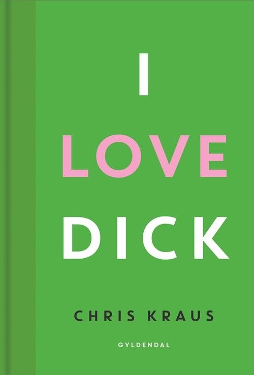 Cover for Chris Kraus · Gyldendal Skala: I love Dick (Bound Book) [1st edition] (2017)