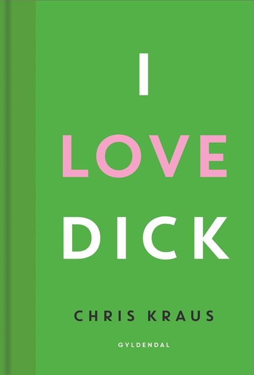 Cover for Chris Kraus · Gyldendal Skala: I love Dick (Inbunden Bok) [1:a utgåva] (2017)