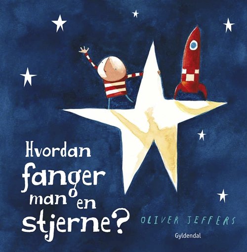Hvordan fanger man en stjerne? - Oliver Jeffers - Bücher - Gyldendal - 9788702267907 - 14. September 2018