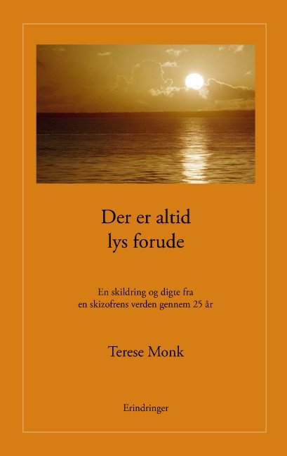 Der er altid lys forude - Terese Monk; Terese Monk - Bøger - Books on Demand - 9788776910907 - 3. juli 2006