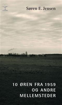 Cover for Søren E. Jensen · 10 øren fra 1959 og andre mellemsteder (Poketbok) [1:a utgåva] (2006)