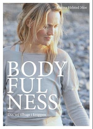 Cover for Karina Helsted Moe · Bodyfulness - din vej tilbage i kroppen (Poketbok) [1:a utgåva] (2020)