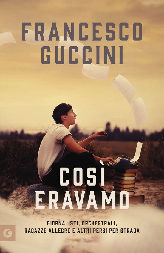 Cover for Francesco Guccini · Cosi Eravamo. Giornalisti, Orchestrali, Ragazze Allegre E Altri Persi Per Strada (Book)