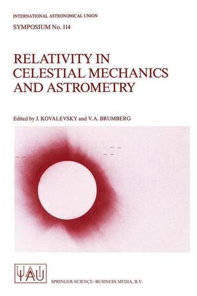 Cover for International Astronomical Union · Relativity in Celestial Mechanics and Astrometry: High Precision Dynamical Theories and Observational Verifications - International Astronomical Union Symposia (Pocketbok) [Softcover reprint of the original 1st ed. 1986 edition] (1986)
