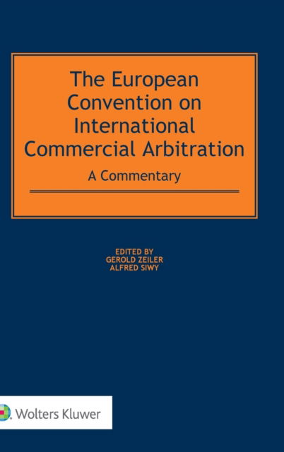 The European Convention on International Commercial Arbitration: A Commentary - Gerold Zeiler - Books - Kluwer Law International - 9789041185907 - January 11, 2019