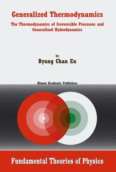 Cover for Byung Chan Eu · Generalized Thermodynamics: the Thermodynamics of Irreversible Processes and Generalized Hydrodynamics - Fundamental Theories of Physics (Paperback Book) [Softcover Reprint of the Original 1st Ed. 2002 edition] (2010)