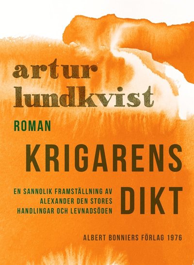 Krigarens dikt : en sannolik framställning av Alexander den stores handlingar och levnadsöden - Artur Lundkvist - Books - Albert Bonniers Förlag - 9789100134907 - February 21, 2013