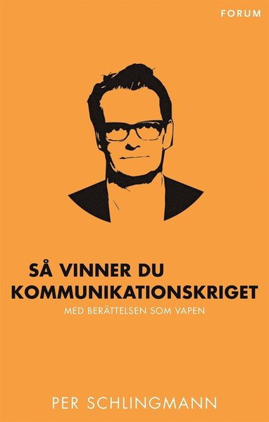 Cover for Per Schlingmann · Så vinner du kommunikationskriget : med berättelsen som vapen (ePUB) (2015)