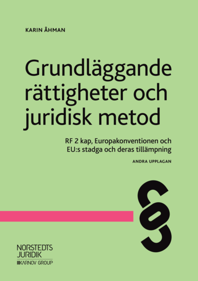 Cover for Karin Åhman · Grundläggande rättigheter och juridisk metod : RF 2 kap, Europakonventionen och EU:s stadga och deras tillämpning (Bok) (2019)