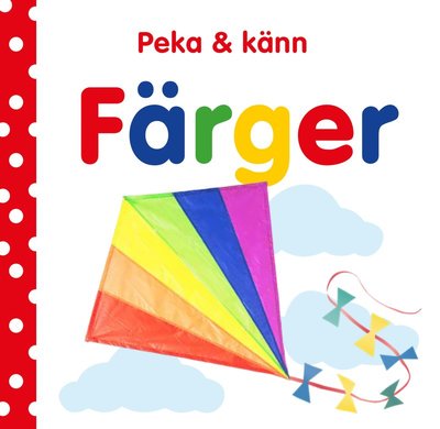 Peka och känn - Färger - Dawn Sirett - Livres - Lind & Co - 9789179035907 - 16 septembre 2021