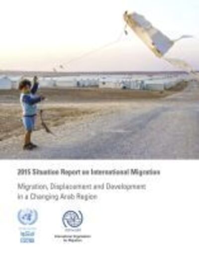 Cover for United Nations: Economic and Social Commission for Western Asia · 2015 situation report on international migration: migration, displacement and development in a changing Arab region (Paperback Book) (2016)