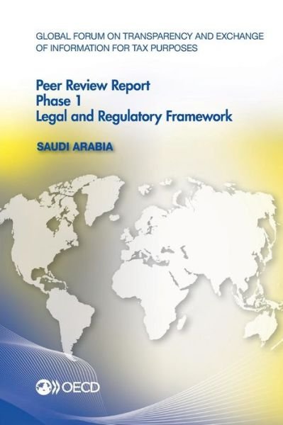 Cover for Oecd Organisation for Economic Co-operation and Development · Global Forum on Transparency and Exchange of Information for Tax Purposes Peer Reviews: Saudi Arabia 2014: Phase 1: Legal and Regulatory Framework (Paperback Book) (2014)