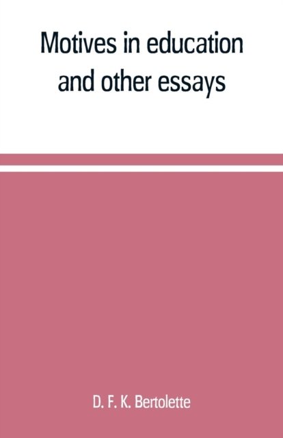 Cover for D F K Bertolette · Motives in education, and other essays (Paperback Bog) (2019)