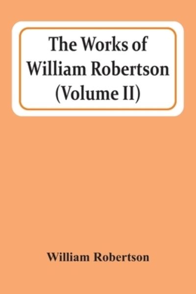 Cover for William Robertson · The Works Of William Robertson (Volume Ii) (Paperback Book) (2021)