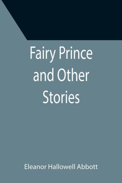 Cover for Eleanor Hallowell Abbott · Fairy Prince and Other Stories (Paperback Book) (2021)