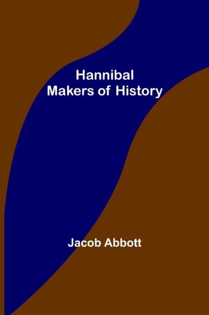 Hannibal; Makers of History - Jacob Abbott - Books - Alpha Edition - 9789356232907 - June 24, 2022
