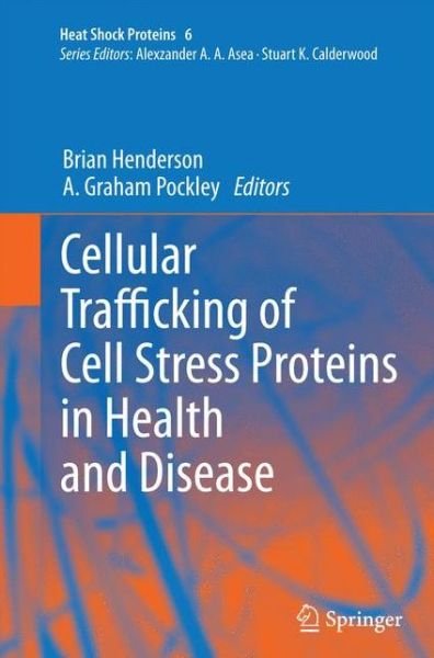 Brian Henderson · Cellular Trafficking of Cell Stress Proteins in Health and Disease - Heat Shock Proteins (Paperback Bog) [2012 edition] (2014)
