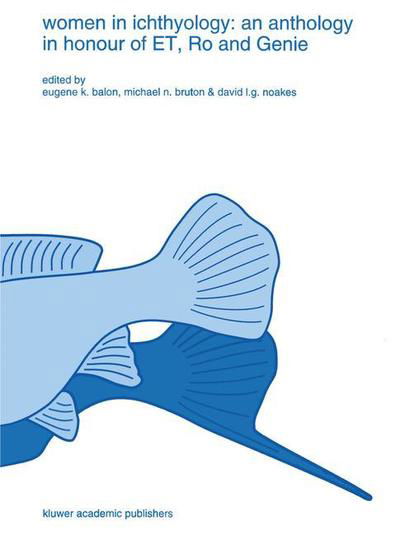 Cover for E K Balon · Women in ichthyology: an anthology in honour of ET, Ro and Genie - Developments in Environmental Biology of Fishes (Pocketbok) [Softcover reprint of the original 1st ed. 1994 edition] (2012)