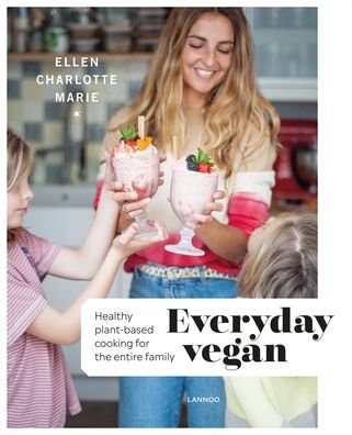 Everyday Vegan: Healthy Plant-Based Cooking for the Entire Family - Ellen Charlotte Marie - Livros - Lannoo Publishers - 9789401462907 - 2 de dezembro de 2019