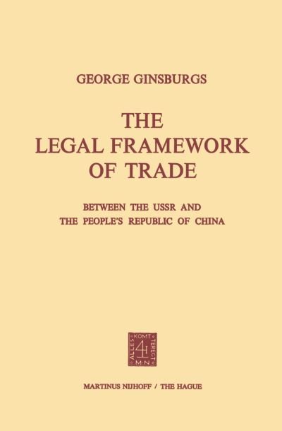 George Ginsburgs · The Legal Framework of Trade between the USSR and the People's Republic of China (Paperback Book) [1976 edition] (1976)