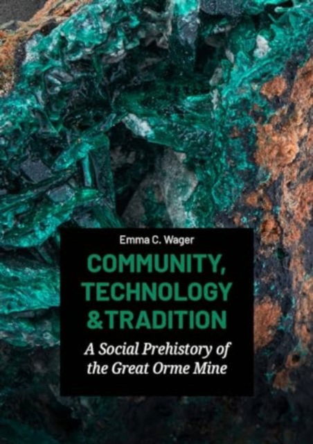 Cover for Emma C Wager · Community, Technology and Tradition: A Social Prehistory of the Great Orme Mine (Paperback Book) (2025)