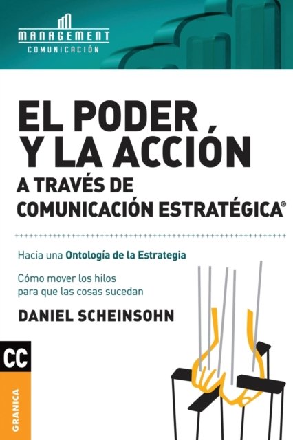 Cover for Daniel Scheinsohn · El Poder y la accion a traves de Comunicacion estrategica: Como mover los hilos para que las cosas sucedan (Pocketbok) (2011)