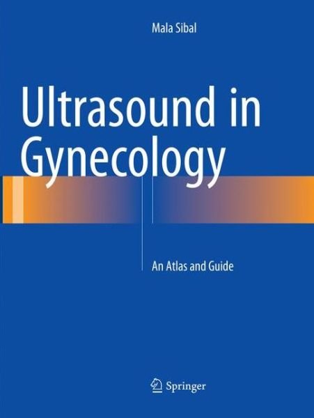 Cover for Mala Sibal · Ultrasound in Gynecology: An Atlas and Guide (Paperback Book) [Softcover reprint of the original 1st ed. 2017 edition] (2018)