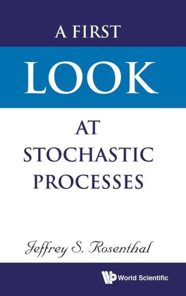 Cover for Rosenthal, Jeffrey S (Univ Toronto, Canada) · First Look At Stochastic Processes, A (Hardcover bog) (2019)