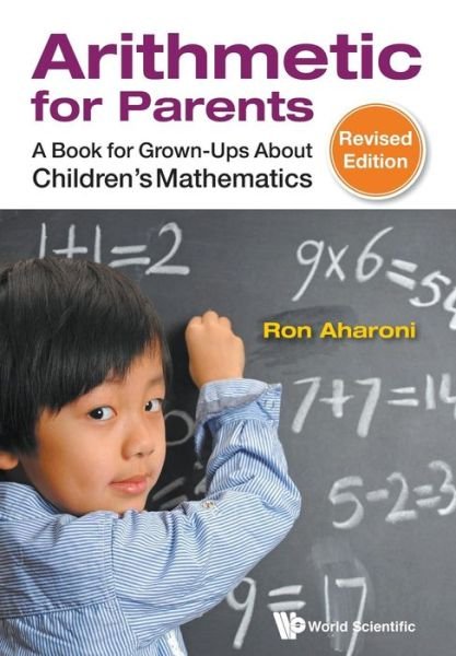 Cover for Aharoni, Ron (Technion, Israel Inst Of Tech, Israel) · Arithmetic For Parents: A Book For Grown-ups About Children's Mathematics (Paperback Book) [Revised edition] (2015)