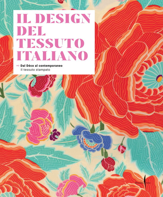 Il Design Del Tessuto Italiano. Dal Deco Al Contemporaneo. Il Tessuto Stampato. Ediz. Illustrata - Vittorio Linfante / Massimo Zanella - Books -  - 9791254630907 - 