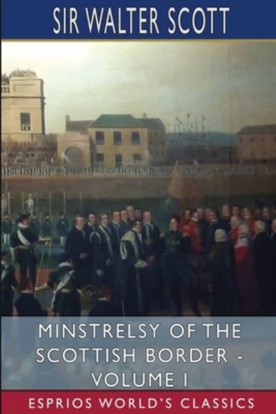 Cover for Sir Walter Scott · Minstrelsy of the Scottish Border - Volume I (Esprios Classics) (Taschenbuch) (2024)