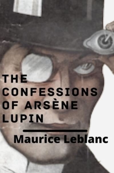Cover for Maurice LeBlanc · The Confessions of Arsene Lupin (illustrated) (Taschenbuch) (2022)