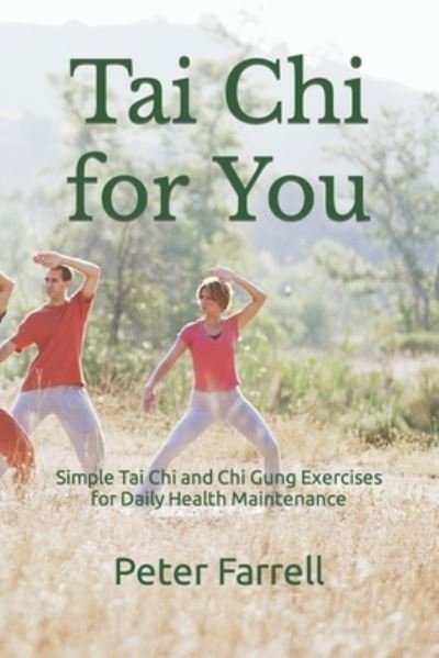 Tai Chi for You: Simple Tai Chi and Chi Gung Exercises for Daily Health Maintenance - Peter Farrell - Kirjat - Independently Published - 9798477933907 - torstai 16. syyskuuta 2021