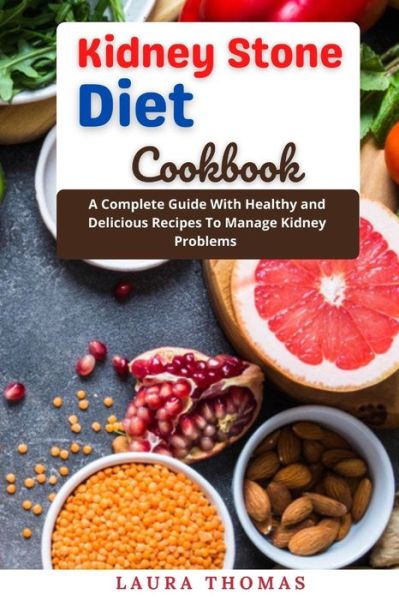 Cover for Laura Thomas · Kidney Stone Diet Cookbook: A complete guide with healthy and delicious recipes to manage kidney problems (Paperback Book) (2021)