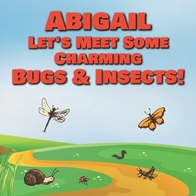 Cover for Chilkibo Publishing · Abigail Let's Meet Some Charming Bugs &amp; Insects! (Taschenbuch) (2020)