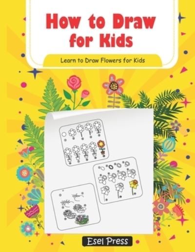 Cover for Esel Press · How to Draw for Kids - Learn How to Draw Flowers for Kids (Paperback Book) (2020)