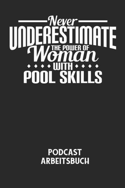 Cover for Podcast Planer · NEVER UNDERESTIMATE THE POWER OF WOMAN WITH POOL SKILLS - Podcast Arbeitsbuch (Paperback Bog) (2020)
