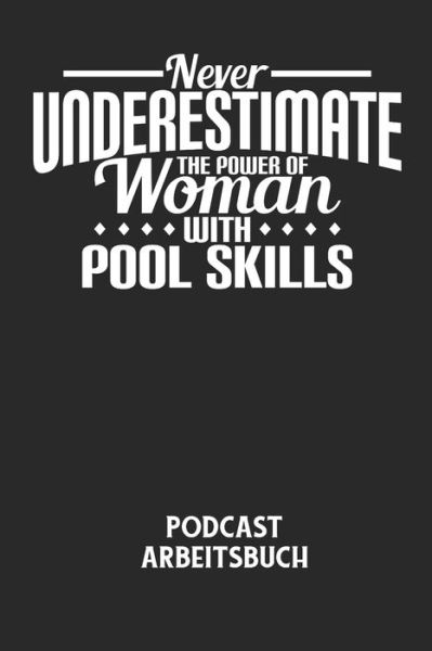 Cover for Podcast Planer · NEVER UNDERESTIMATE THE POWER OF WOMAN WITH POOL SKILLS - Podcast Arbeitsbuch (Paperback Bog) (2020)