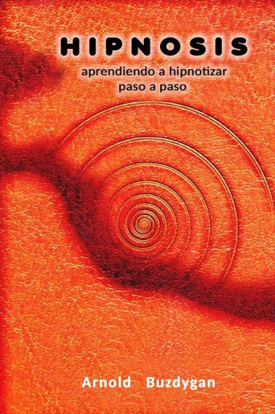 Cover for Arnold Buzdygan · Hipnosis: aprendiendo a hipnotizar paso a paso (Paperback Book) (2020)