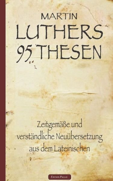 Cover for Martin Luther · Martin Luthers 95 Thesen - Zeitgemasse und verstandliche Neuubersetzung aus dem Lateinischen (Pocketbok) (2020)