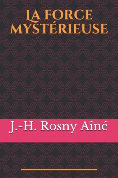 Cover for J -H Rosny Aine · La force mysterieuse (Taschenbuch) (2020)