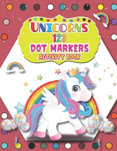 Unicorns 123 Dot Markers Activity Book - Barfee Coloring House - Livros - Independently Published - 9798727292907 - 23 de março de 2021