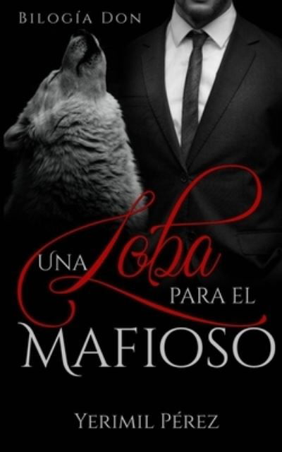 Cover for Yerimil Perez · Una Loba para el mafioso - Bilogia Don (Paperback Bog) (2021)