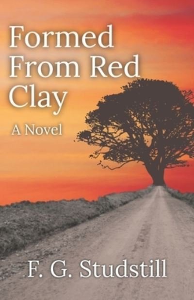 Formed From Red Clay - F G Studstill - Books - Independently Published - 9798736975907 - April 17, 2021