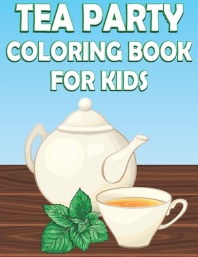 Cover for Coloring Place · Tea Party Coloring Book For Kids: Fun Tea Time Activity Book For Boys And Girls With Illustrations of Tea (Taschenbuch) (2021)