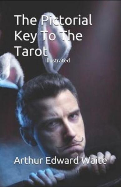 The Pictorial Key to the Tarot Illustrated - Arthur Edward Waite - Bücher - Independently Published - 9798747849907 - 3. Mai 2021