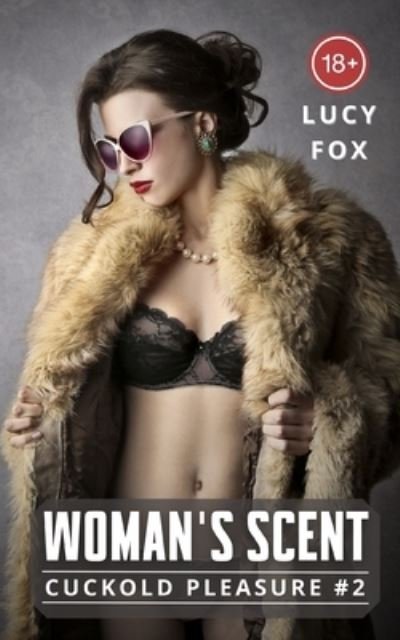 Woman's scent: My first time with a woman while he watch us - Lucy Fox - Boeken - Independently Published - 9798782329907 - 10 december 2021